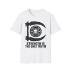 Strength Is The Only Truth Gym Tee