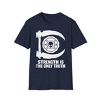 Strength Is The Only Truth Gym Tee