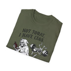Not Today I Have Legs Gym Tee