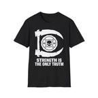 Strength Is The Only Truth Gym Tee
